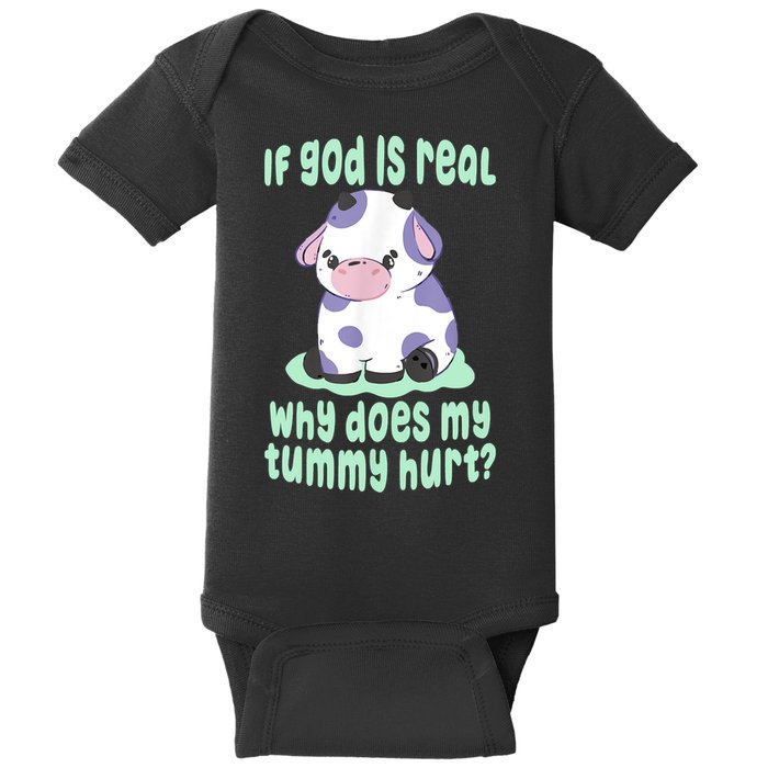 Funny If God Is Real Why Does My Tummy Hurt Sad Cow Baby Bodysuit