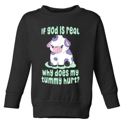 Funny If God Is Real Why Does My Tummy Hurt Sad Cow Toddler Sweatshirt