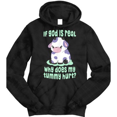 Funny If God Is Real Why Does My Tummy Hurt Sad Cow Tie Dye Hoodie