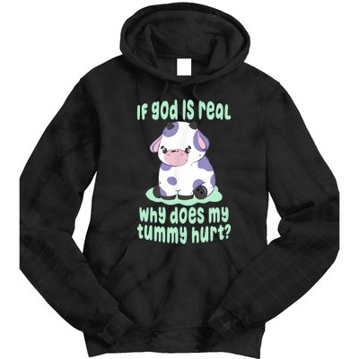 Funny If God Is Real Why Does My Tummy Hurt Sad Cow Tie Dye Hoodie