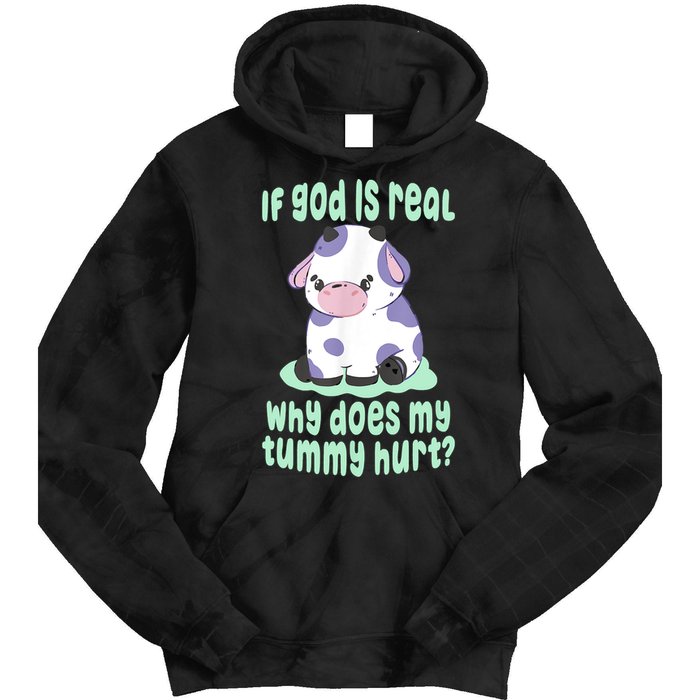Funny If God Is Real Why Does My Tummy Hurt Sad Cow Tie Dye Hoodie