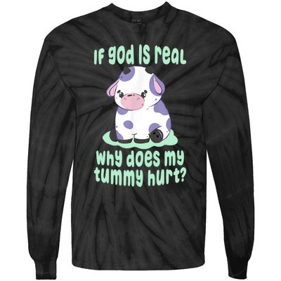 Funny If God Is Real Why Does My Tummy Hurt Sad Cow Tie-Dye Long Sleeve Shirt