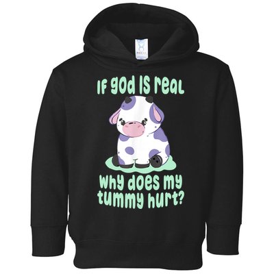 Funny If God Is Real Why Does My Tummy Hurt Sad Cow Toddler Hoodie
