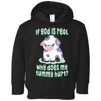 Funny If God Is Real Why Does My Tummy Hurt Sad Cow Toddler Hoodie