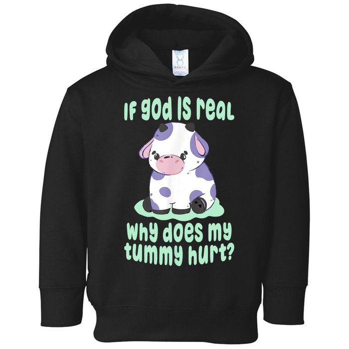 Funny If God Is Real Why Does My Tummy Hurt Sad Cow Toddler Hoodie