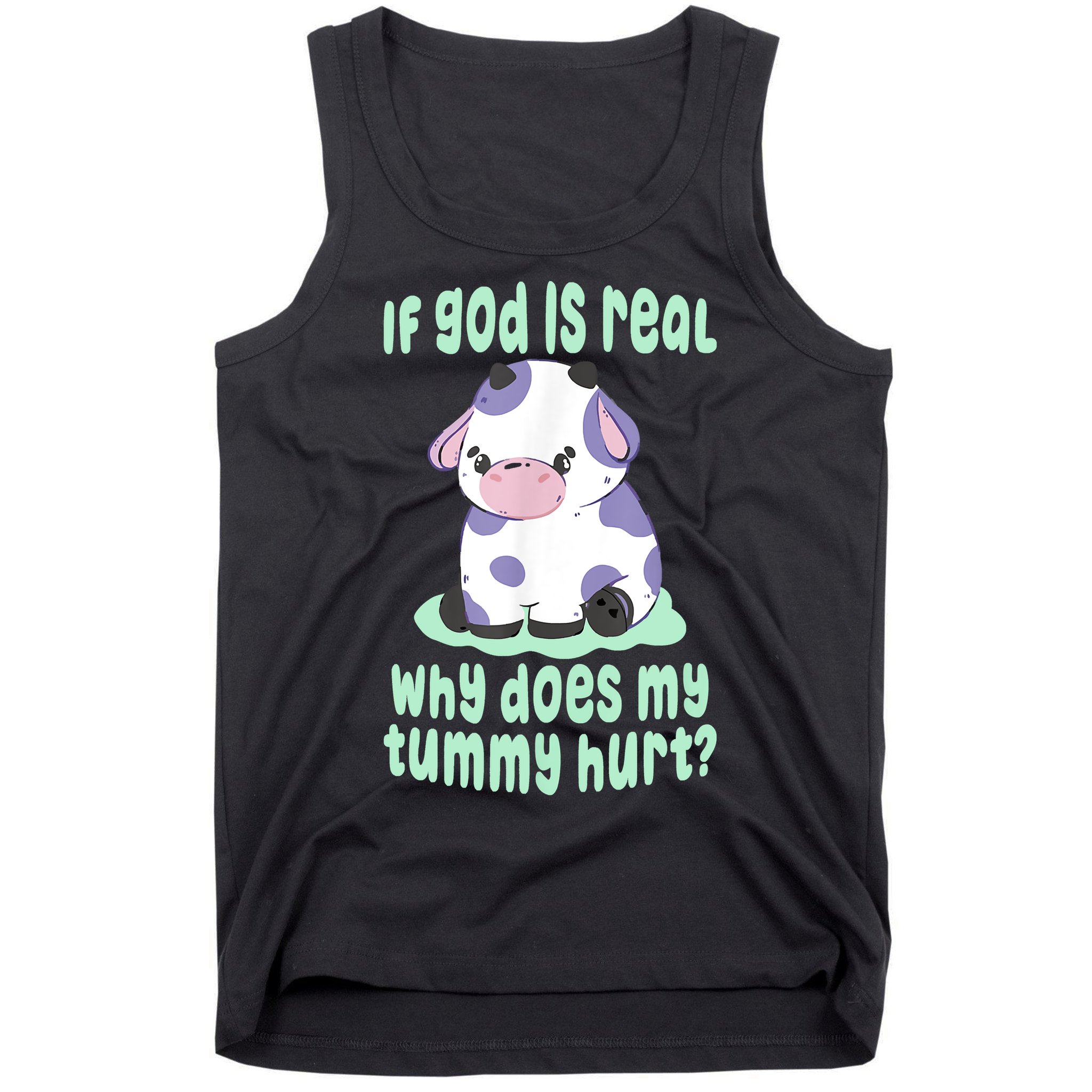 Funny If God Is Real Why Does My Tummy Hurt Sad Cow Tank Top
