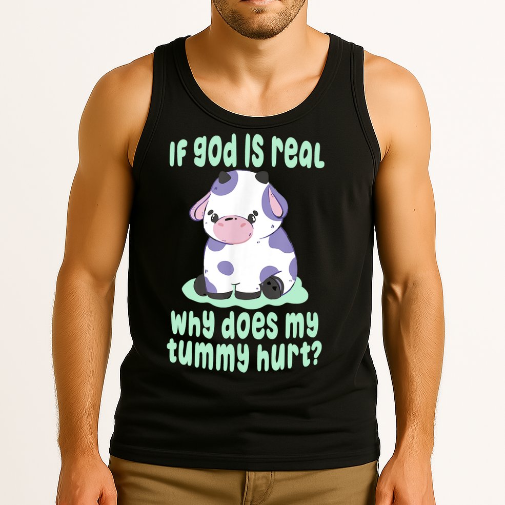 Funny If God Is Real Why Does My Tummy Hurt Sad Cow Tank Top
