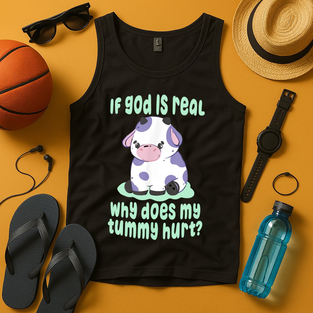Funny If God Is Real Why Does My Tummy Hurt Sad Cow Tank Top