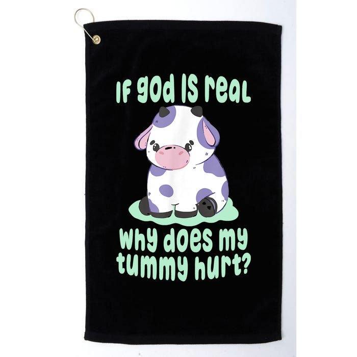 Funny If God Is Real Why Does My Tummy Hurt Sad Cow Golf Towel