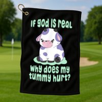 Funny If God Is Real Why Does My Tummy Hurt Sad Cow Golf Towel
