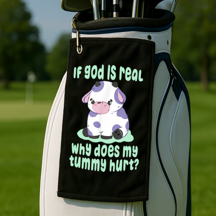 Funny If God Is Real Why Does My Tummy Hurt Sad Cow Golf Towel