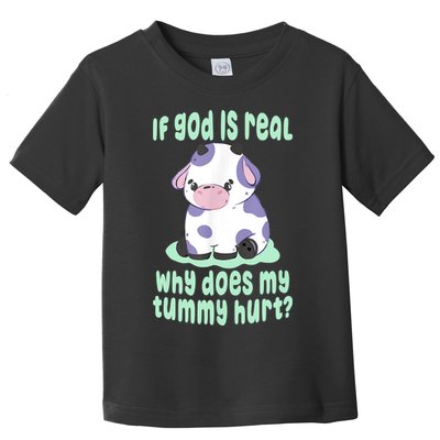 Funny If God Is Real Why Does My Tummy Hurt Sad Cow Toddler T-Shirt