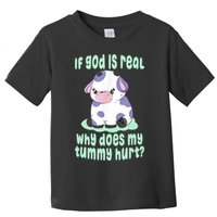 Funny If God Is Real Why Does My Tummy Hurt Sad Cow Toddler T-Shirt