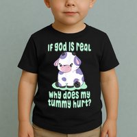 Funny If God Is Real Why Does My Tummy Hurt Sad Cow Toddler T-Shirt