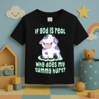 Funny If God Is Real Why Does My Tummy Hurt Sad Cow Toddler T-Shirt