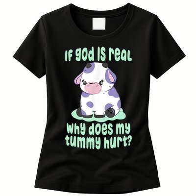 Funny If God Is Real Why Does My Tummy Hurt Sad Cow Womens T-Shirt