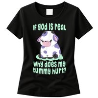 Funny If God Is Real Why Does My Tummy Hurt Sad Cow Womens T-Shirt