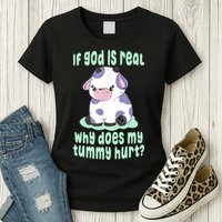 Funny If God Is Real Why Does My Tummy Hurt Sad Cow Womens T-Shirt