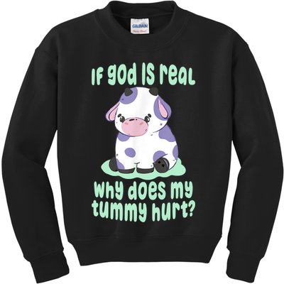 Funny If God Is Real Why Does My Tummy Hurt Sad Cow Kids Sweatshirt
