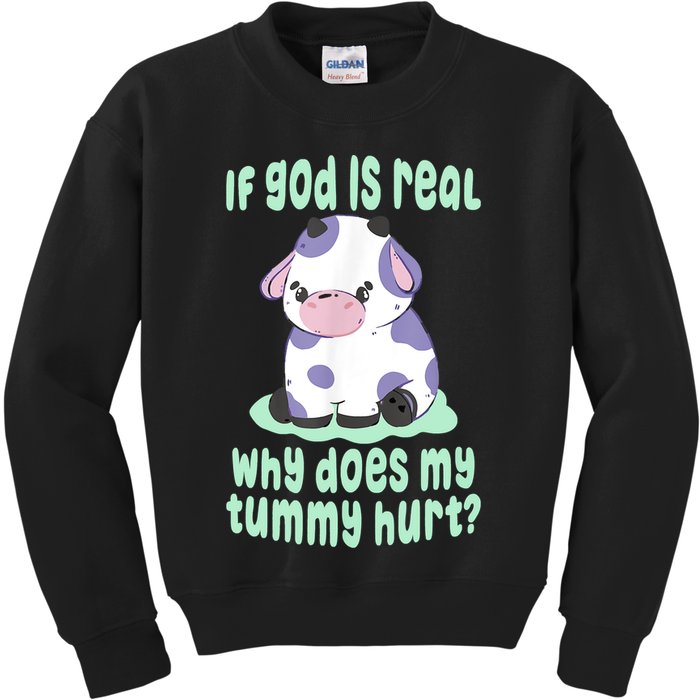 Funny If God Is Real Why Does My Tummy Hurt Sad Cow Kids Sweatshirt
