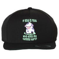 Funny If God Is Real Why Does My Tummy Hurt Sad Cow Wool Snapback Cap