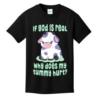 Funny If God Is Real Why Does My Tummy Hurt Sad Cow Kids T-Shirt