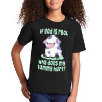 Funny If God Is Real Why Does My Tummy Hurt Sad Cow Kids T-Shirt