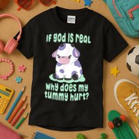 Funny If God Is Real Why Does My Tummy Hurt Sad Cow Kids T-Shirt