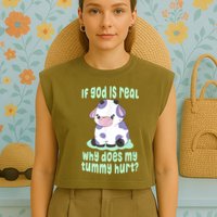 Funny If God Is Real Why Does My Tummy Hurt Sad Cow Garment-Dyed Women's Muscle Tee