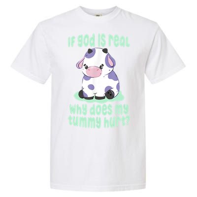 Funny If God Is Real Why Does My Tummy Hurt Sad Cow Garment-Dyed Heavyweight T-Shirt