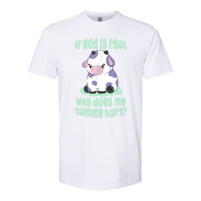 Funny If God Is Real Why Does My Tummy Hurt Sad Cow Softstyle CVC T-Shirt