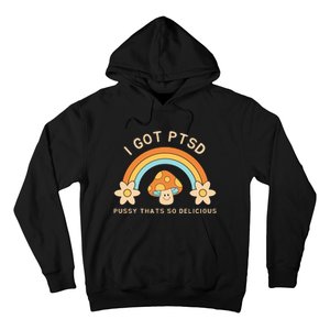 Funny I Got Ptsd Pussy Thats So Delicious Hoodie