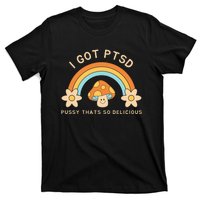 Funny I Got Ptsd Pussy Thats So Delicious T-Shirt