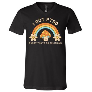 Funny I Got Ptsd Pussy Thats So Delicious V-Neck T-Shirt