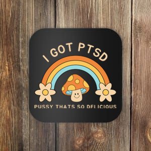 Funny I Got Ptsd Pussy Thats So Delicious Coaster