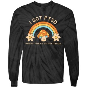 Funny I Got Ptsd Pussy Thats So Delicious Tie-Dye Long Sleeve Shirt