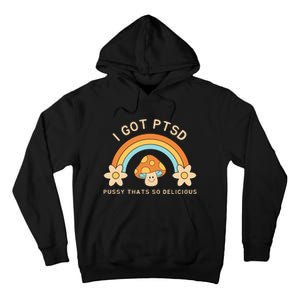 Funny I Got Ptsd Pussy Thats So Delicious Tall Hoodie