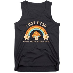 Funny I Got Ptsd Pussy Thats So Delicious Tank Top