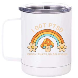 Funny I Got Ptsd Pussy Thats So Delicious 12 oz Stainless Steel Tumbler Cup