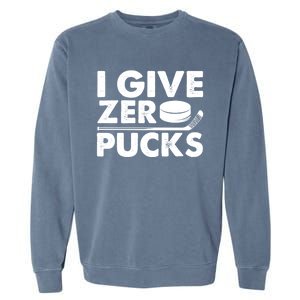 Funny I Give Zero Pucks Ice Hockey Players Sarcastic Pun Meaningful Gift Garment-Dyed Sweatshirt