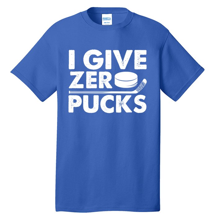 Funny I Give Zero Pucks Ice Hockey Players Sarcastic Pun Meaningful Gift Tall T-Shirt