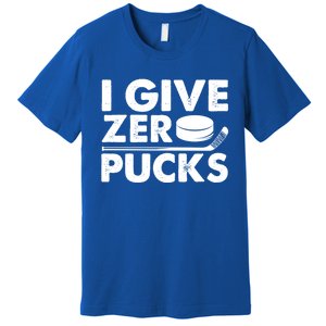 Funny I Give Zero Pucks Ice Hockey Players Sarcastic Pun Meaningful Gift Premium T-Shirt