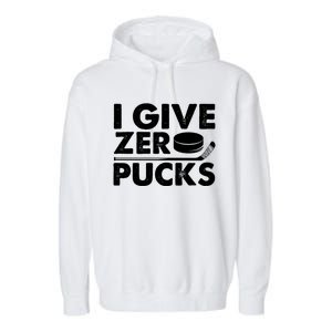 Funny I Give Zero Pucks Ice Hockey Players Sarcastic Pun Meaningful Gift Garment-Dyed Fleece Hoodie