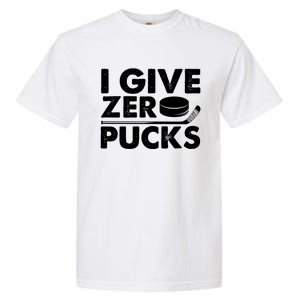 Funny I Give Zero Pucks Ice Hockey Players Sarcastic Pun Meaningful Gift Garment-Dyed Heavyweight T-Shirt