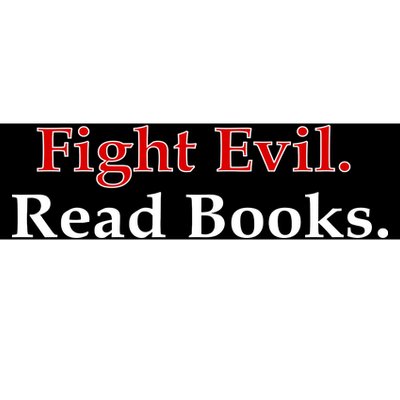 Fight Evil Read Books Bumper Sticker