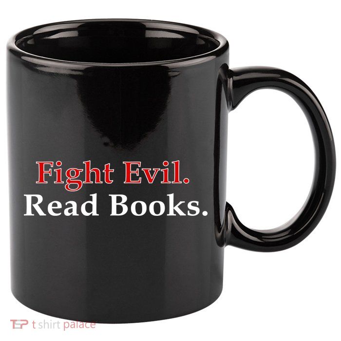 Fight Evil Read Books 11oz C Handle Ceramic Mug