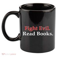 Fight Evil Read Books 11oz C Handle Ceramic Mug