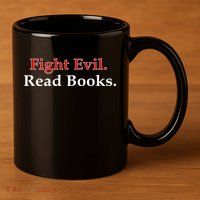 Fight Evil Read Books 11oz C Handle Ceramic Mug