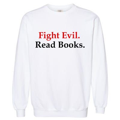 Fight Evil Read Books Garment-Dyed Sweatshirt