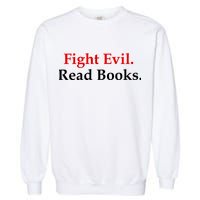 Fight Evil Read Books Garment-Dyed Sweatshirt